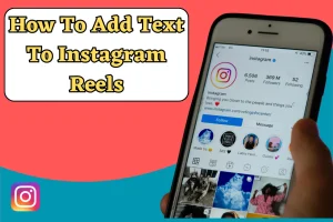 Read more about the article How To Add Text To Instagram Reels In 2023 – Complete Guide