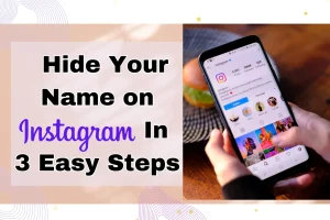 Read more about the article How to Hide Your Name on Instagram: 3 Easy & Quick Ways!